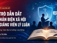 Vai trò dẫn dắt và phản biện xã hội của giảng viên lý luận để giữ vững ‘trận địa tư tưởng’ của Đảng